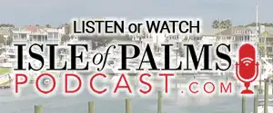 Ad: The Isle of Palms Podcast. Listen. Watch. Learn.